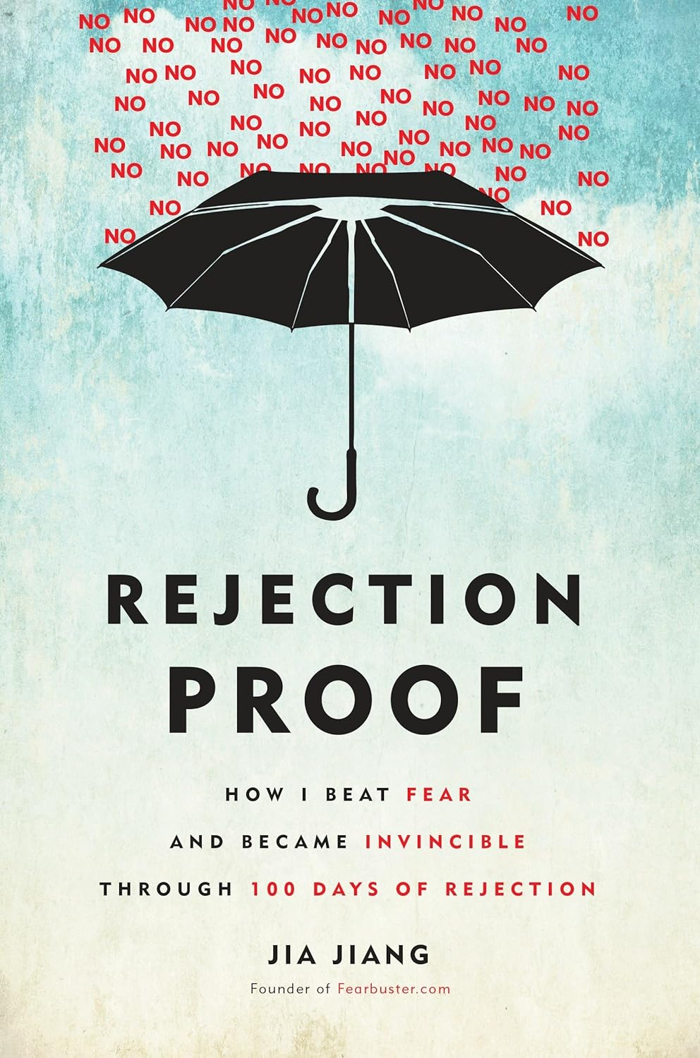 Rejection Proof: How I Beat Fear and Became Invincible