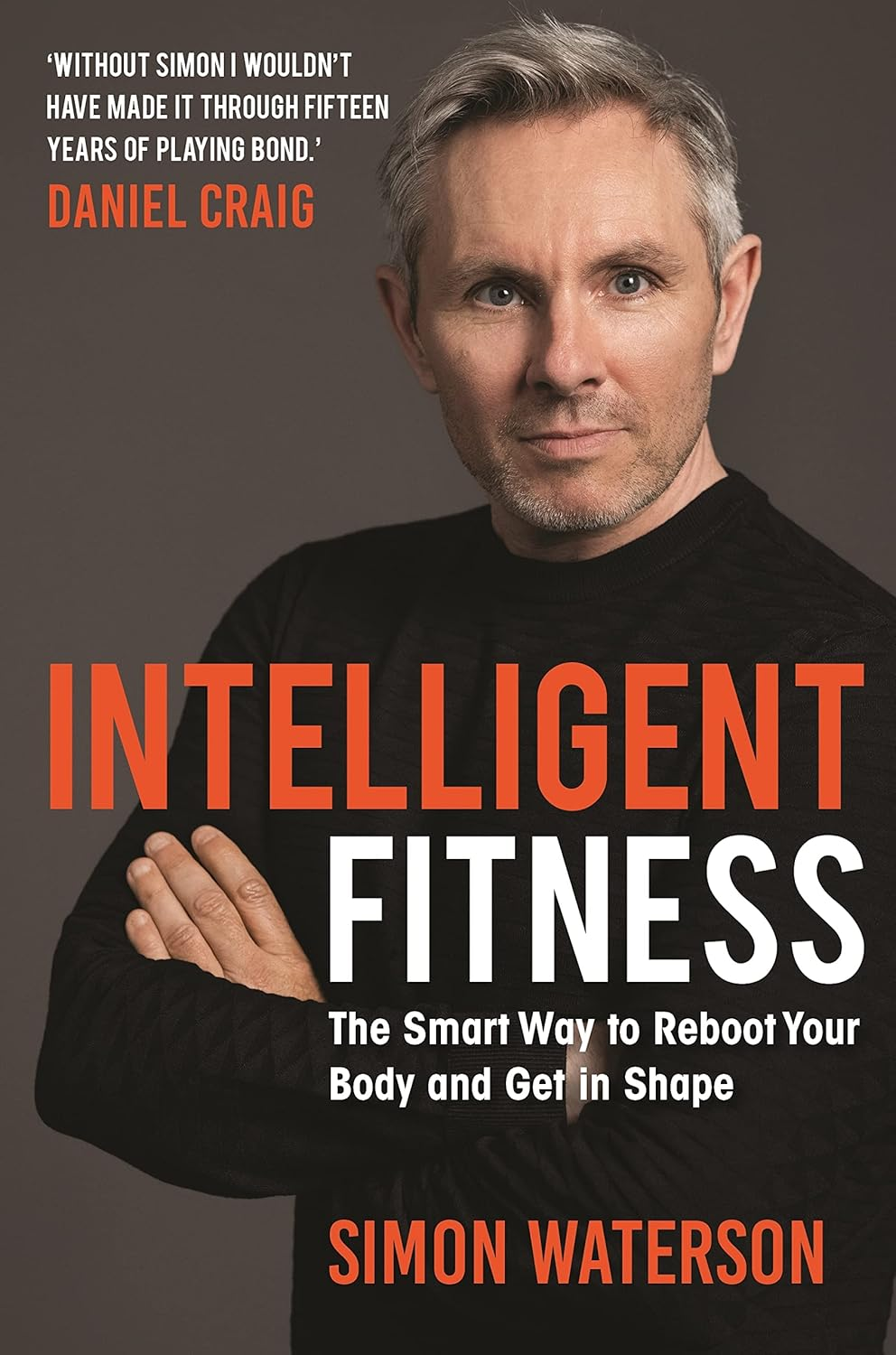 Intelligent Fitness: the Smart Way to Reboot Your Body and Get in Shape (With a Foreword by Daniel Craig) image number 4