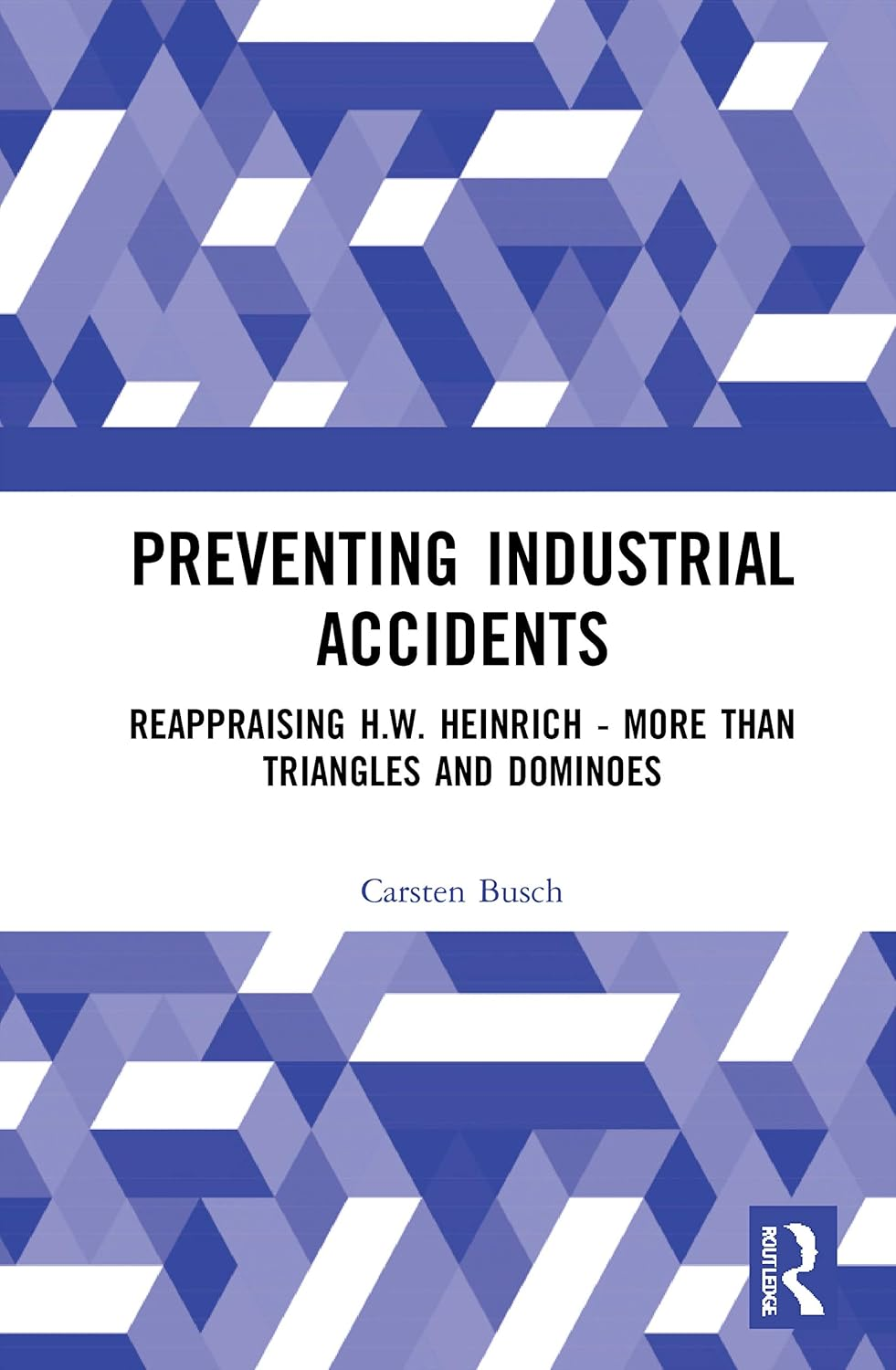 Preventing Industrial Accidents: Reappraising H. W. Heinrich &ndash; More than Triangles and Dominoes
