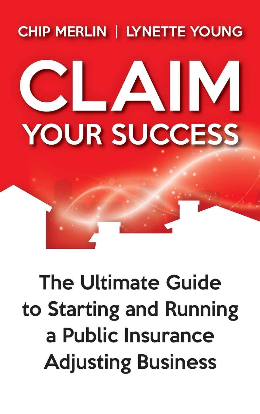 Claim Your Success: the Ultimate Guide to Starting and Running a Public Insurance Adjusting Business