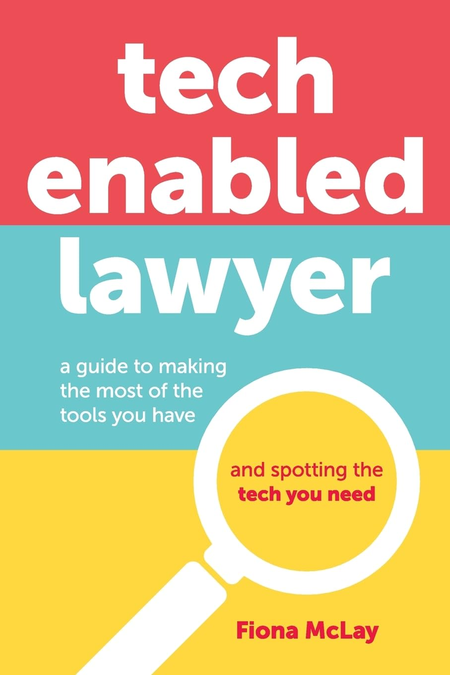 Tech Enabled Lawyer: a Guide to Making the Most of the Tools You Have and Spotting the Tech You Need image number 1