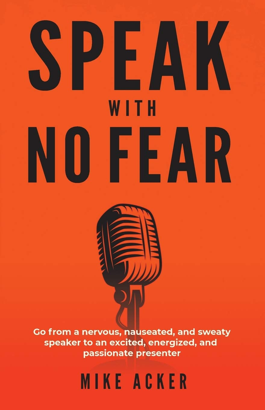 Speak with No Fear: Go from a Nervous, Nauseated, and Sweaty Speaker to an Excited, Energized, and Passionate Presenter image number 1
