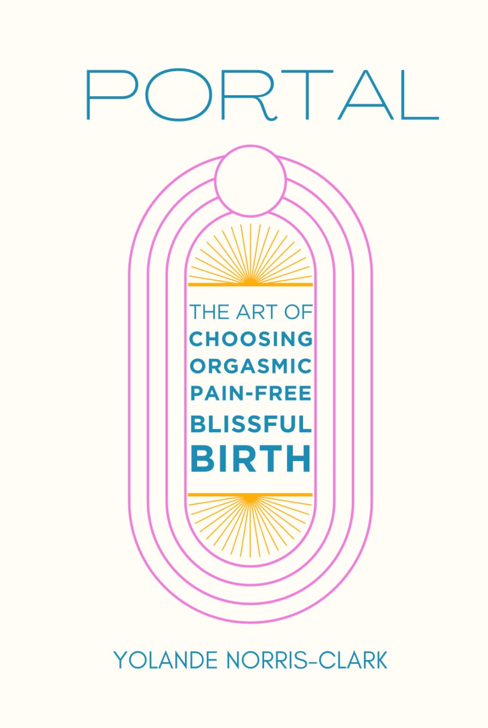Portal: the Art of Choosing Orgasmic, Pain-Free, Blissful Birth image number 2