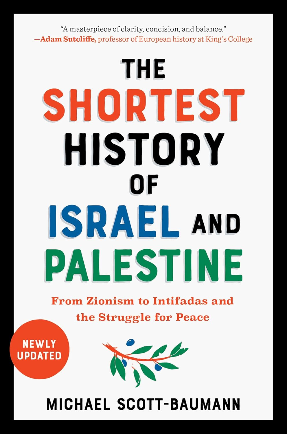 The Shortest History of Israel and Palestine: from Zionism to Intifadas and the Struggle for Peace
