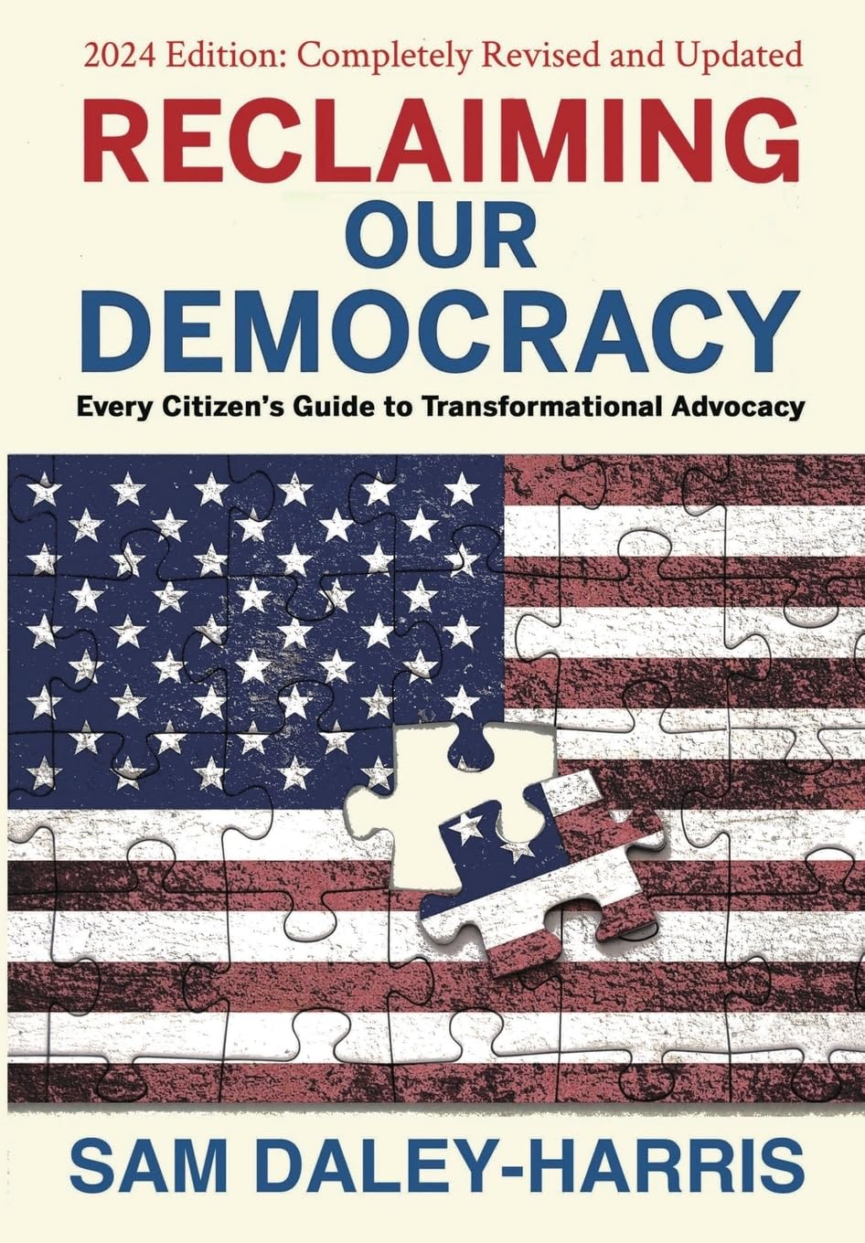 Reclaiming Our Democracy: Every Citizen'S Guide to Transformational Advocacy, 2024 Edition