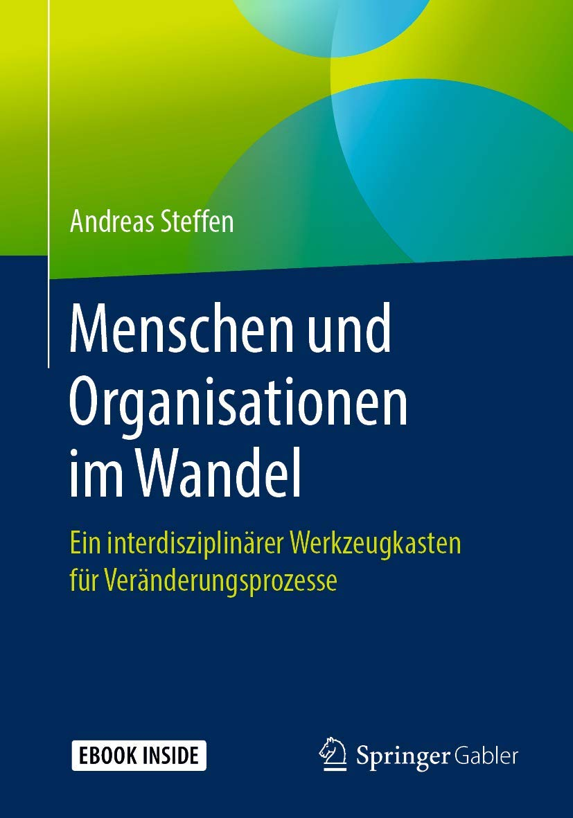 Menschen Und Organisationen Im Wandel: Ein Interdisziplin&auml;rer Werkzeugkasten F&uuml;r Ver&auml;nderungsprozesse