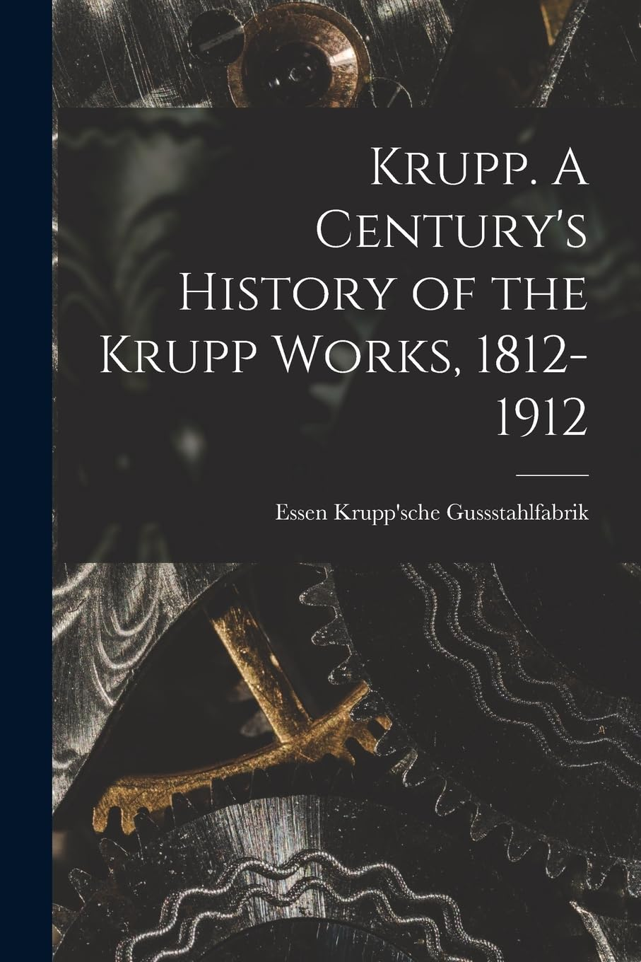Krupp. a Century'S History of the Krupp Works, 1812-1912 image number 1