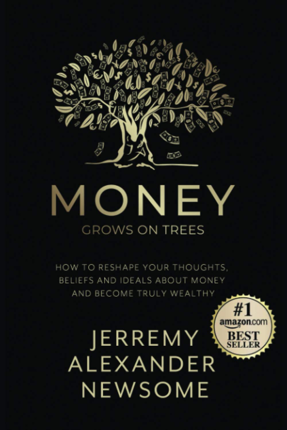 Money Grows on Trees: &ldquo;How to Reshape Your Thoughts, Beliefs and Ideals about Money and Become Truly Wealthy.&rdquo;