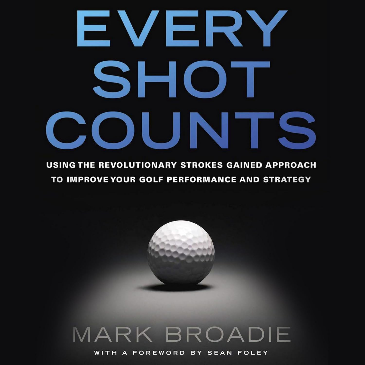 Every Shot Counts: Using the Revolutionary Strokes Gained Approach to Improve Your Golf Performance and Strategy image number 3