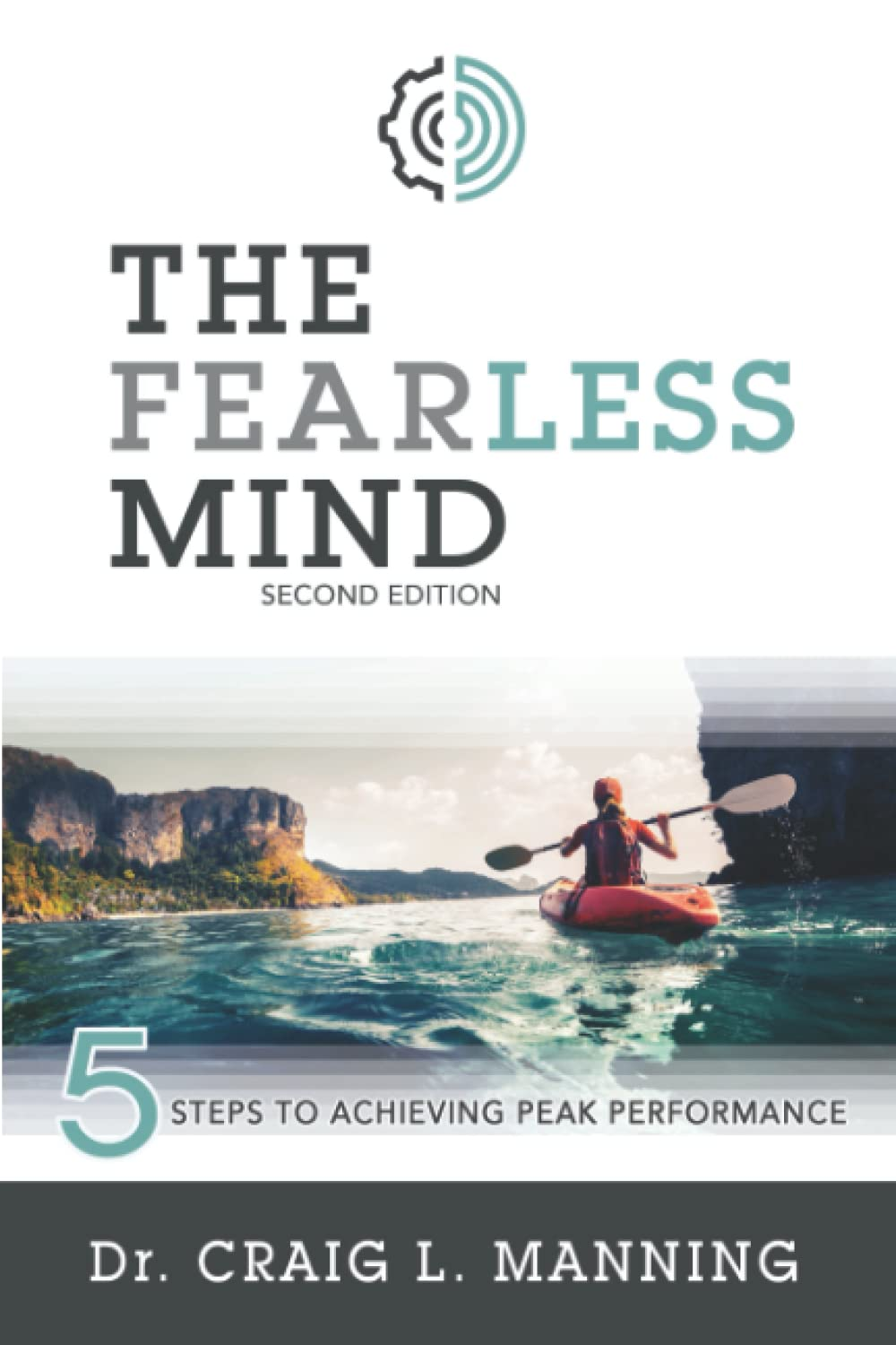 The Fearless Mind (2Nd Edition): 5 Steps to Achieving Peak Performance: 5 Steps to High Performance