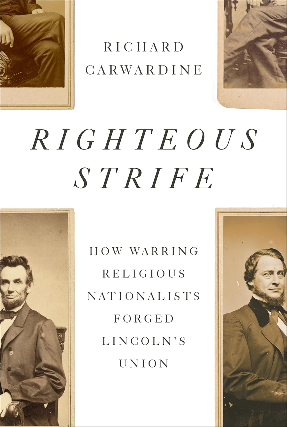 Righteous Strife: How Warring Religious Nationalists Forged Lincoln'S Union