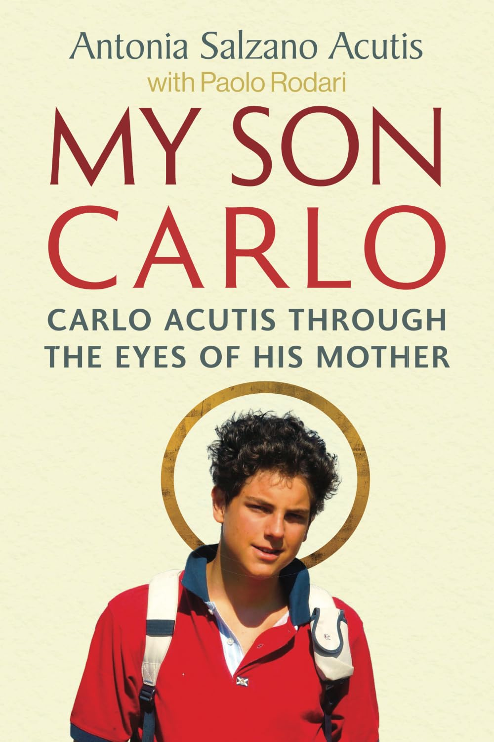 My Son Carlo: Carlo Acutis through the Eyes of His Mother
