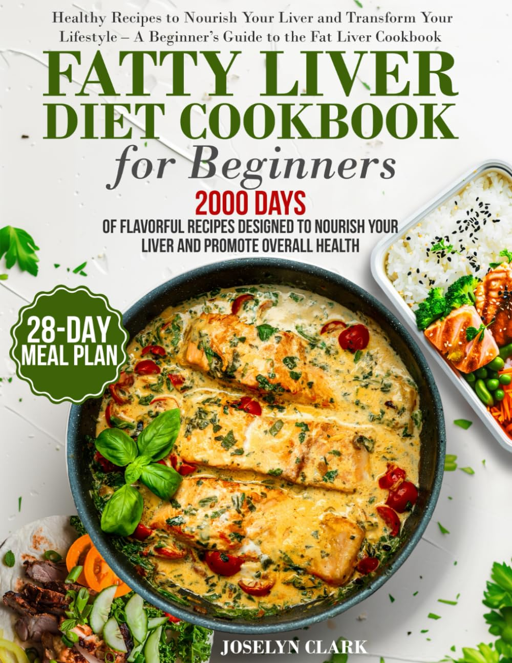Fatty Liver Diet Cookbook: 2000 Days of Healthy & Reversal Everyday Recipes for Beginners & Experienced| Guide to Improve Cleanse Detox and Support ... | 28-Days Healing Eating Meal Plan Included