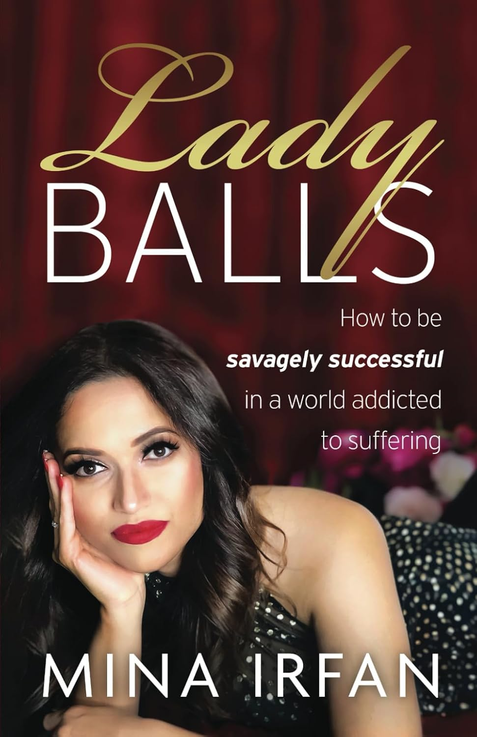 Lady Balls: How to Be Savagely Successful in a World Addicted to Suffering image number 1