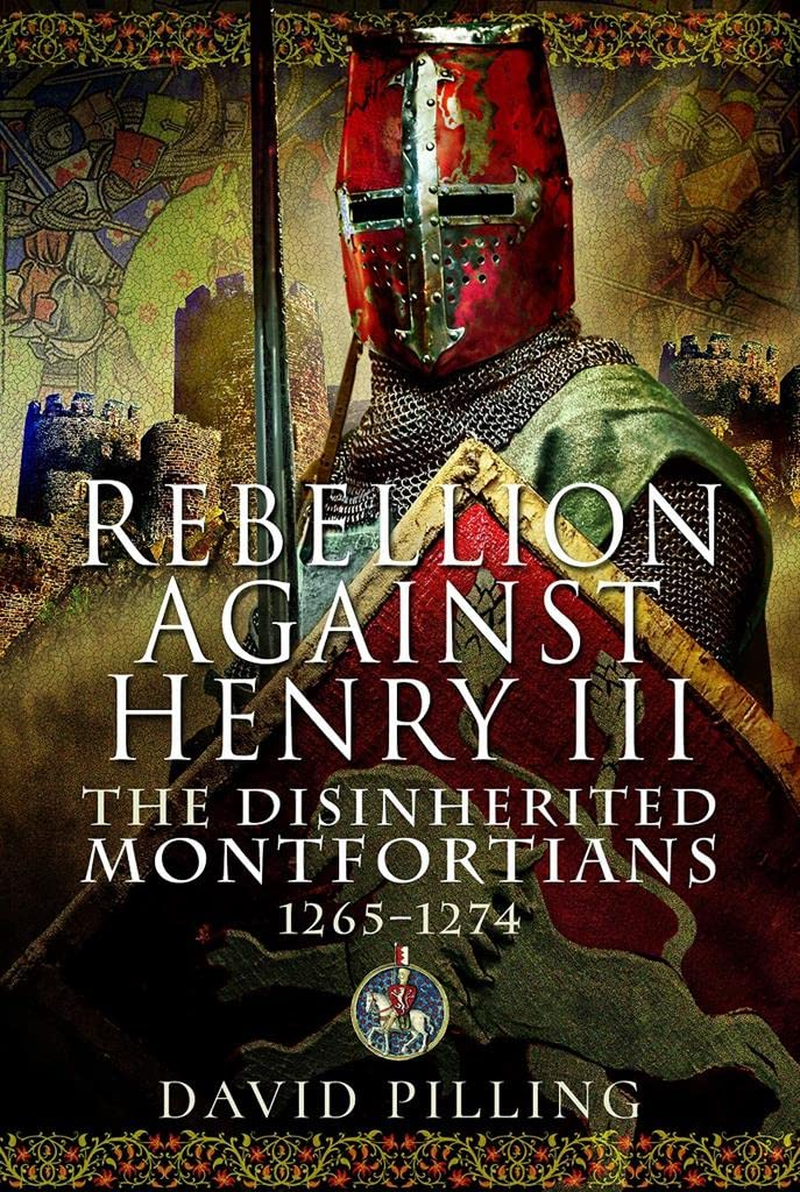 Rebellion against Henry III: the Disinherited Montfortians, 1265-1274