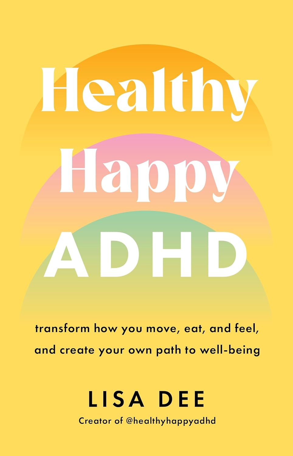 Healthy Happy ADHD: Transform How You Move, Eat, and Feel, and Create Your Own Path to Wellbeing