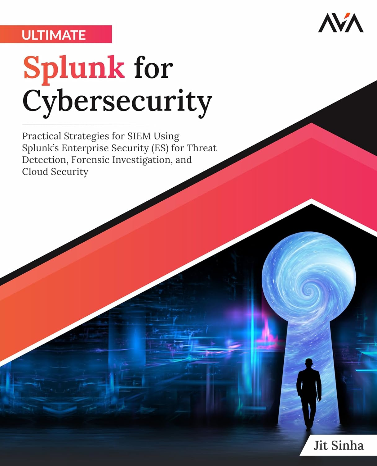 Ultimate Splunk for Cybersecurity: Practical Strategies for SIEM Using Splunk&rsquo;S Enterprise Security (ES) for Threat Detection, Forensic Investigation, and Cloud Security (English Edition) image number 2