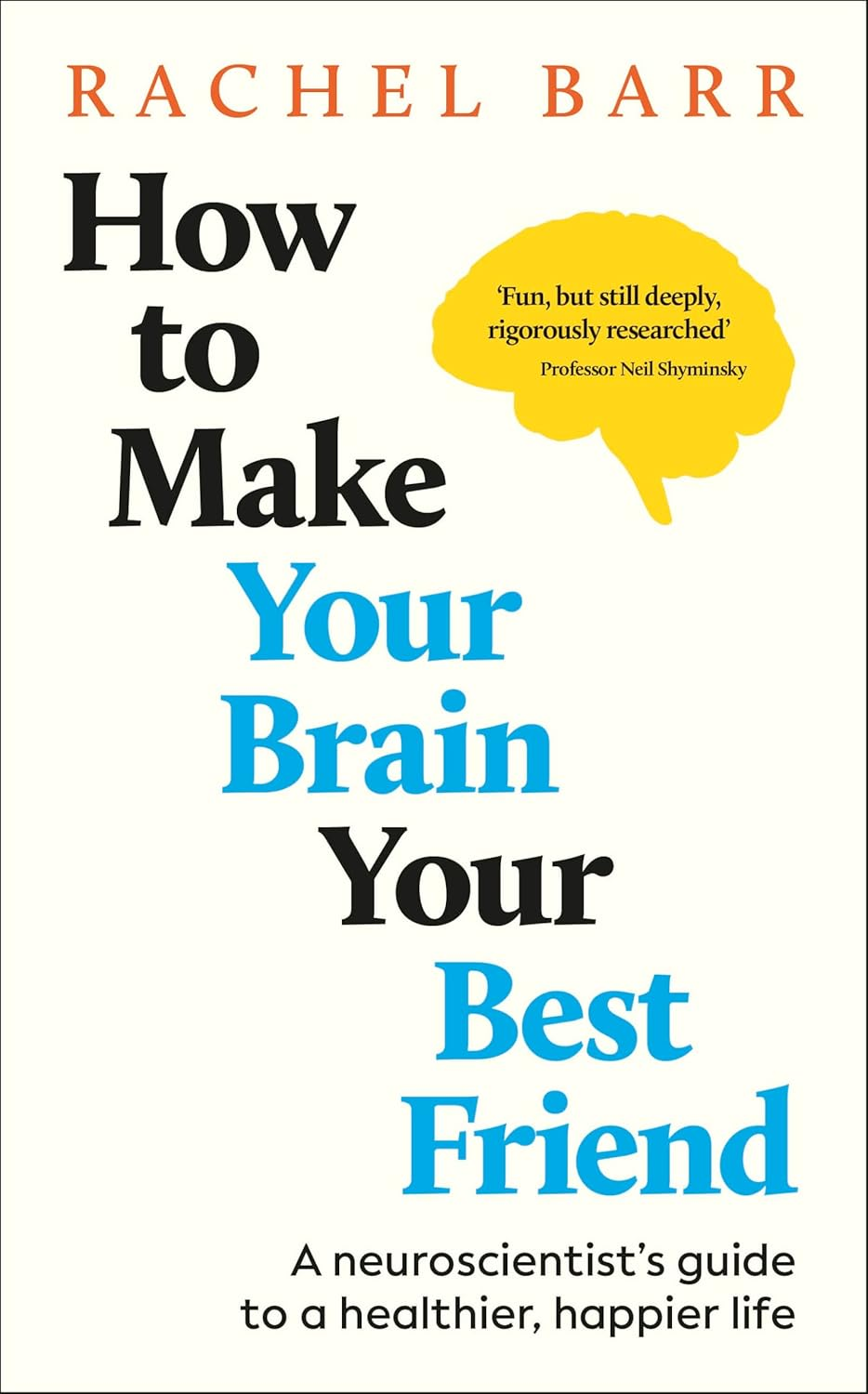 How to Make Your Brain Your Best Friend: Simple Steps to a Kinder Mind