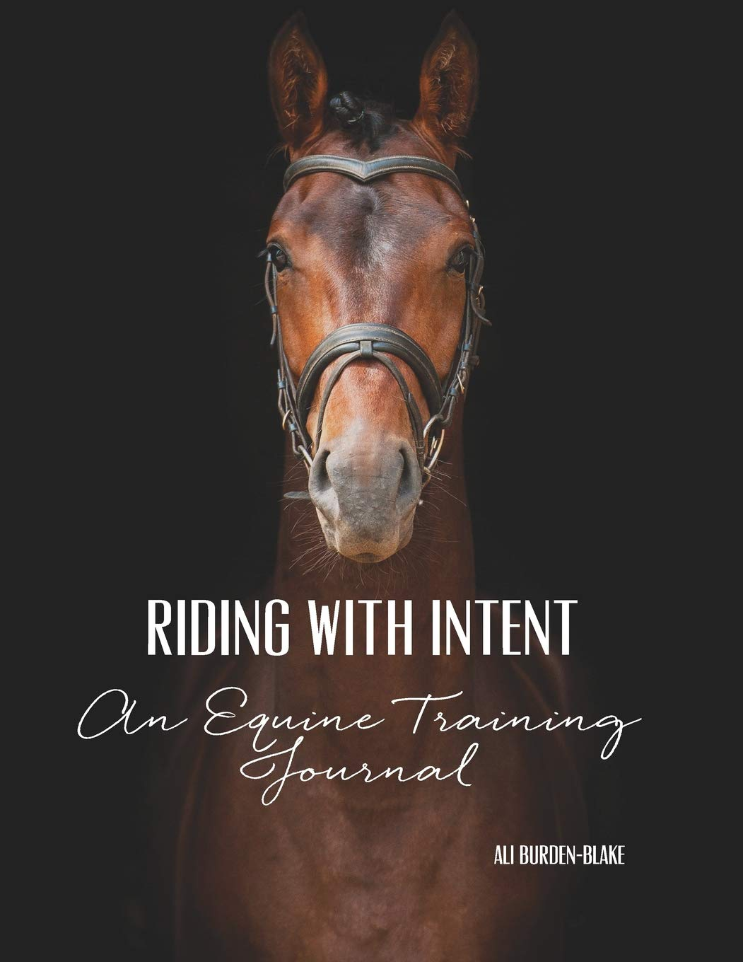 Riding with Intent - an Equine Training Journal: a Workbook & Undated Horse Diary for Your Riding Goals & Ambitions image number 1