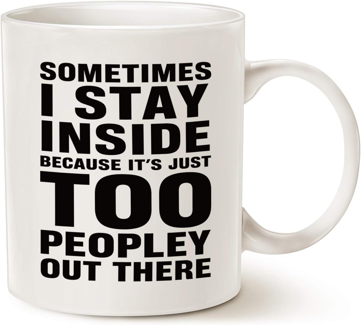 Funny Saying Coffee Mug, Sometimes I Stay inside Because It'S Just Too Peopley Out There Unique Birthday Gifts Porcelain Cup White, 11 Oz