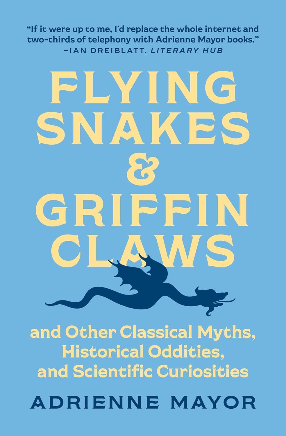 Flying Snakes and Griffin Claws: and Other Classical Myths, Historical Oddities, and Scientific Curiosities