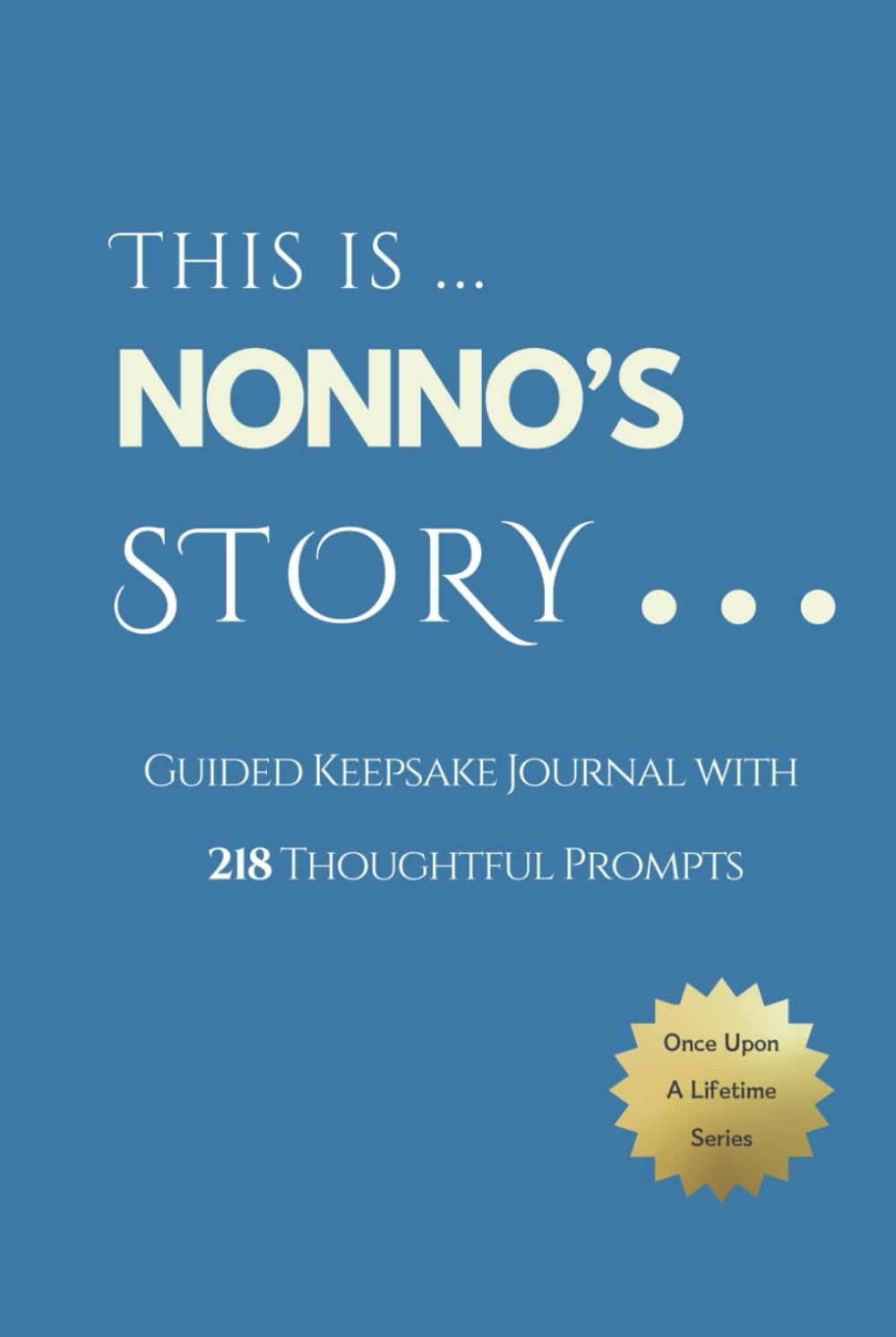 Nonno'S Story - Once upon a Lifetime: Keepsake Journal with 218 Thoughtful Guided Prompts