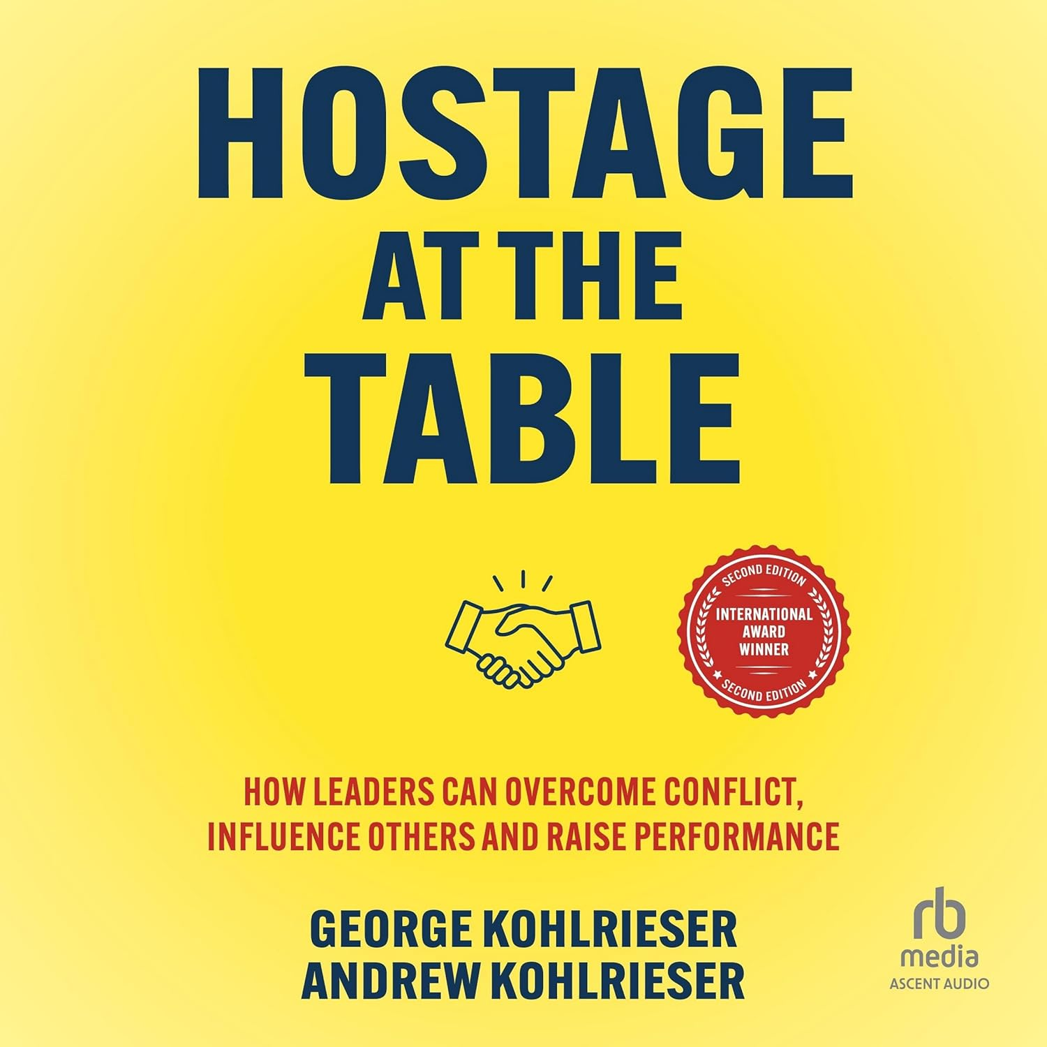 Hostage at the Table: How Leaders Can Overcome Conflict, Influence Others and Raise Performance