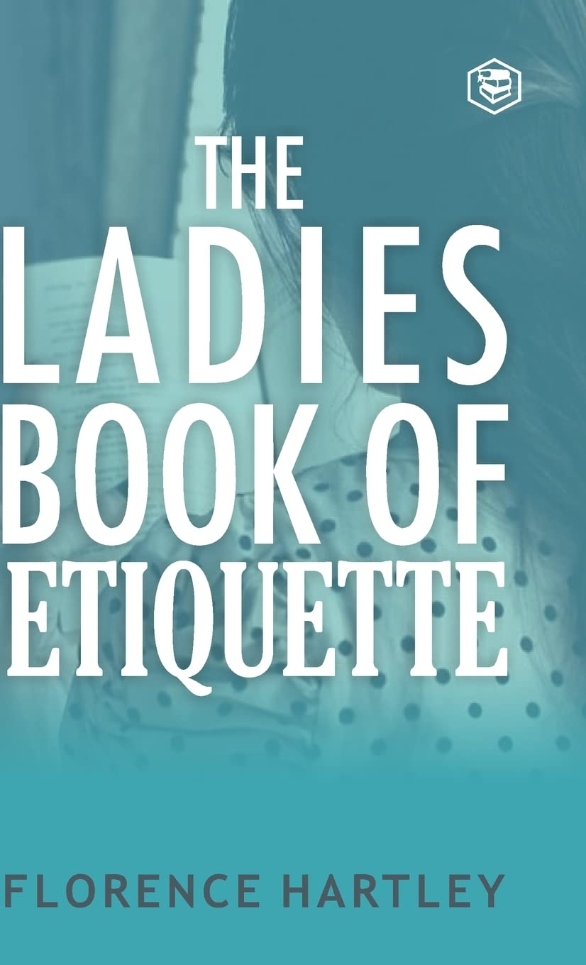 The Ladies' Book of Etiquette and Manual of Politeness