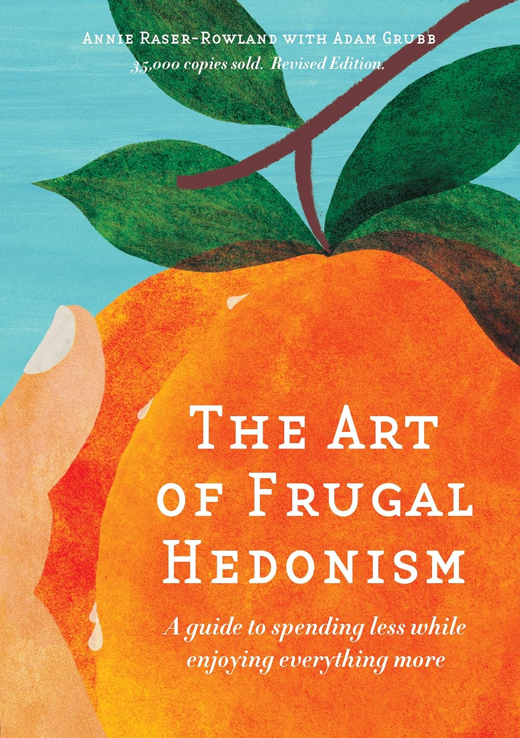 The Art of Frugal Hedonism, Revised Edition: a Guide to Spending Less While Enjoying Everything More