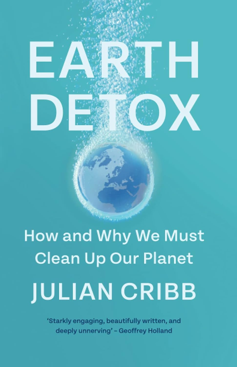 Earth Detox: How and Why We Must Clean up Our Planet