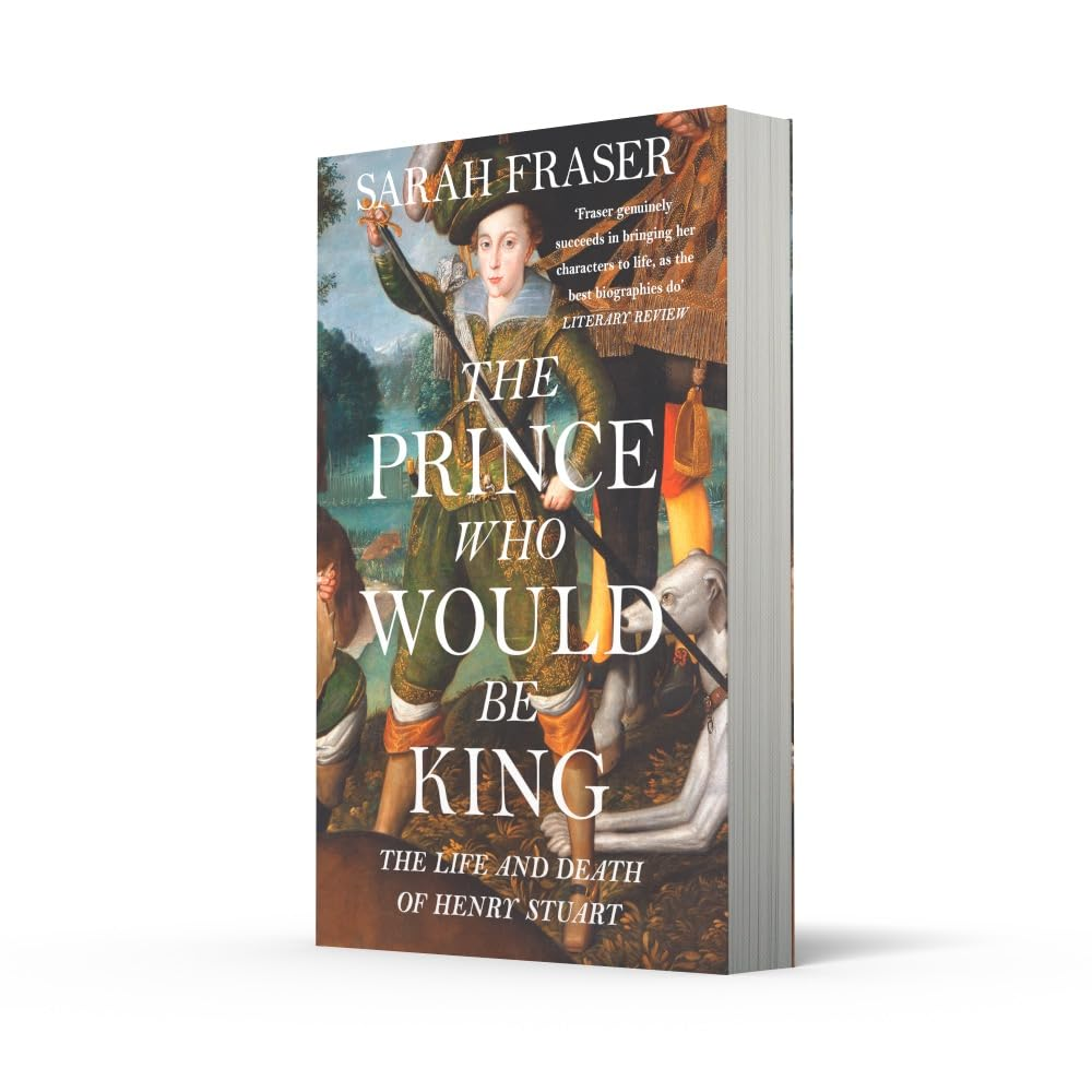 The Prince Who Would Be King: the Life and Death of Henry Stuart image number 3