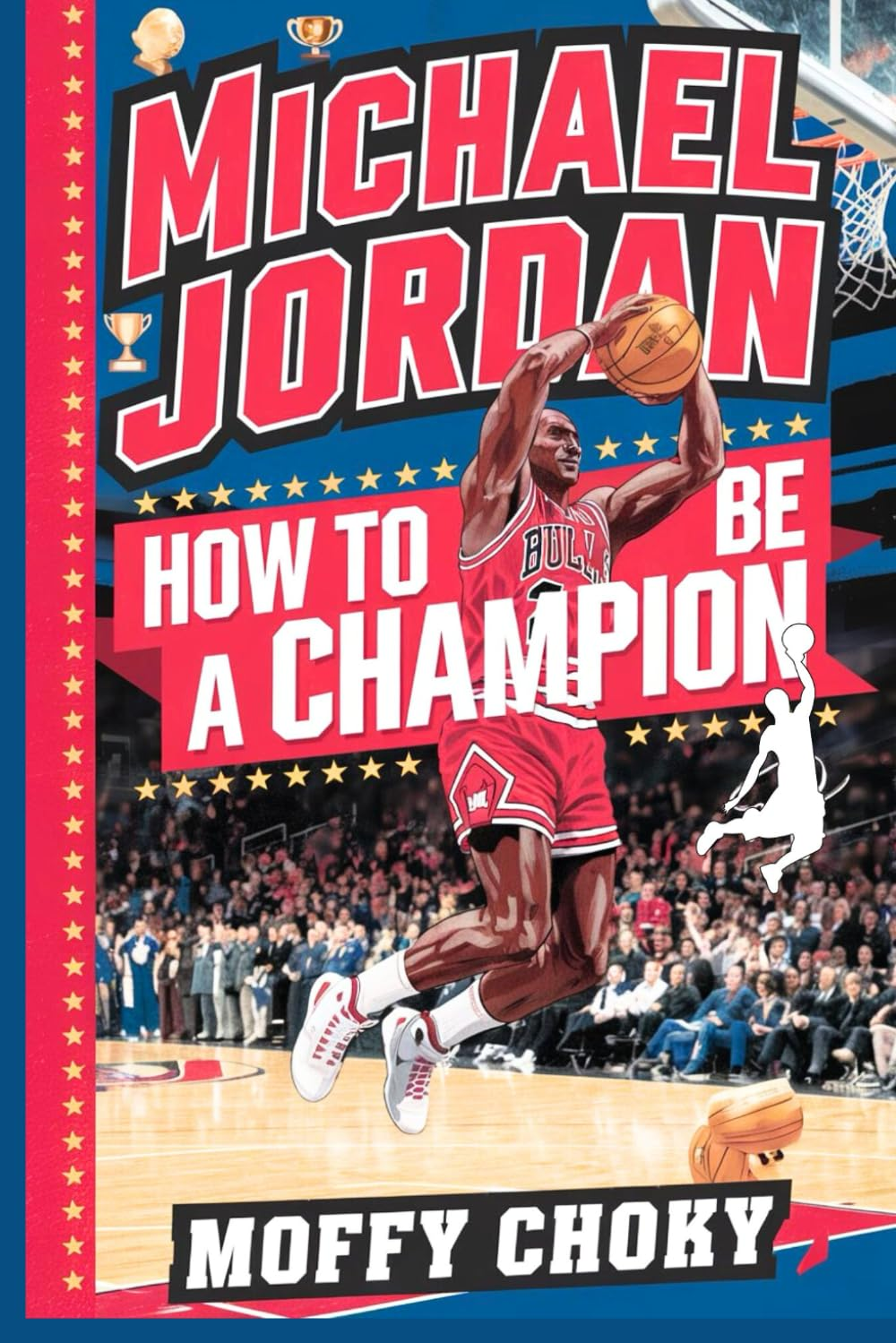 MICHAEL JORDAN: HOW to BE a CHAMPION: (Biography Books for Kids Ages 9-12)