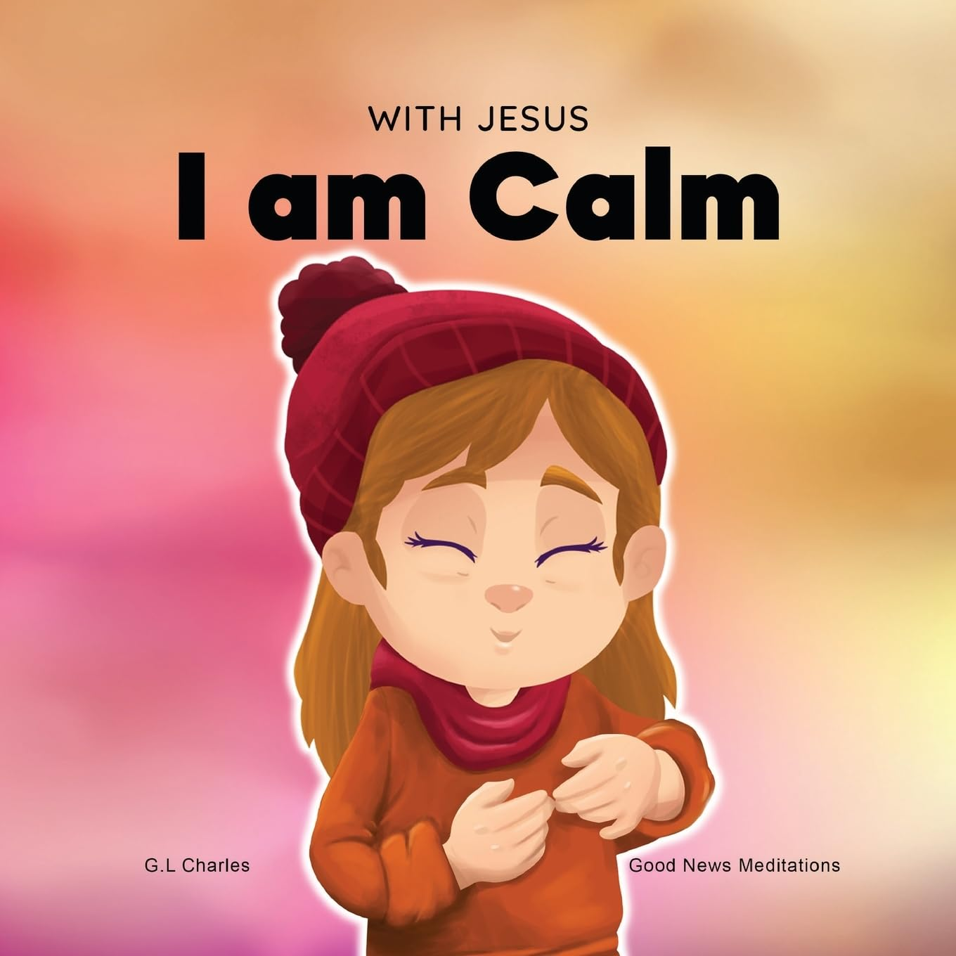 With Jesus I Am Calm: a Christian Children'S Book to Teach Kids about the Peace of God; for Anger Management, Emotional Regulation, Social Emotional Learning, Ages 3-5, 6-8, 8-10: 4