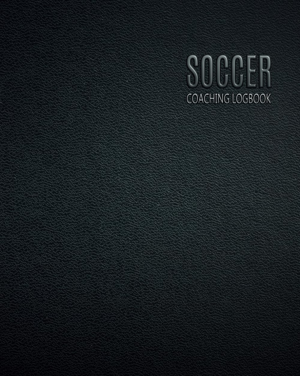 Soccer Coaching Logbook: Coach Planner with Field Template - Notebook to Record Training - Players - Session - Matches