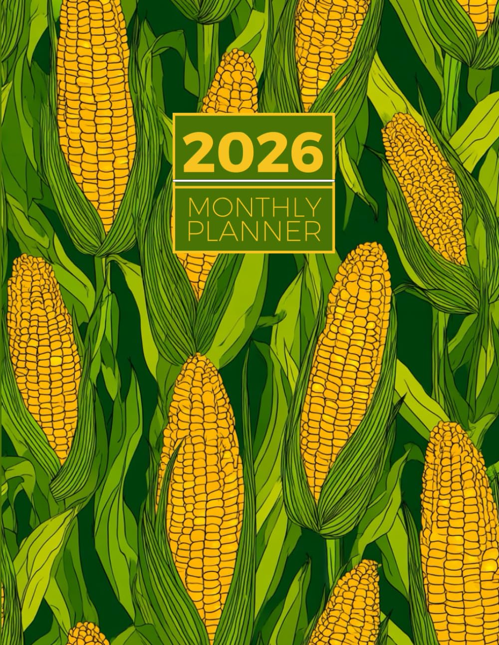 2026 Monthly Planner One Year Calendar Schedule Organizer 12 Months from January to December 2026: Seamless Ears of Corn Design