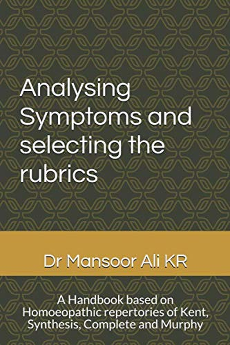 Analysing Symptoms and Selecting the Rubrics: a Handbook Based on Homoeopathic Repertories of Kent, Synthesis, Complete and Murphy image number 1