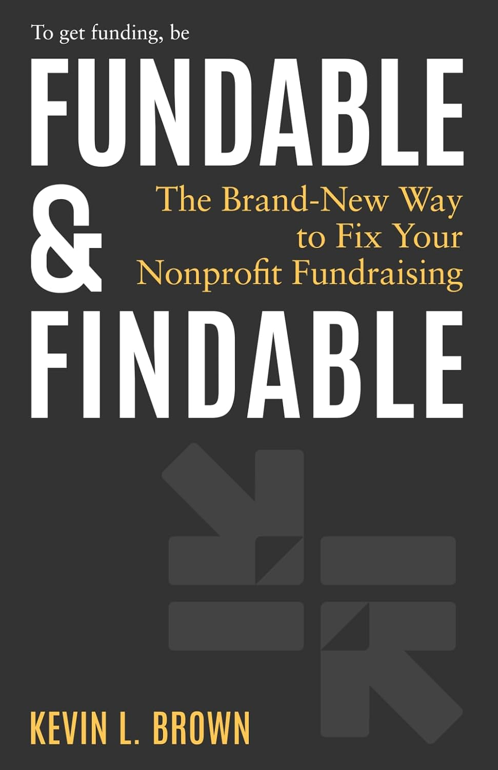 Fundable & Findable: the Brand-New Way to Fix Your Nonprofit Fundraising image number 2