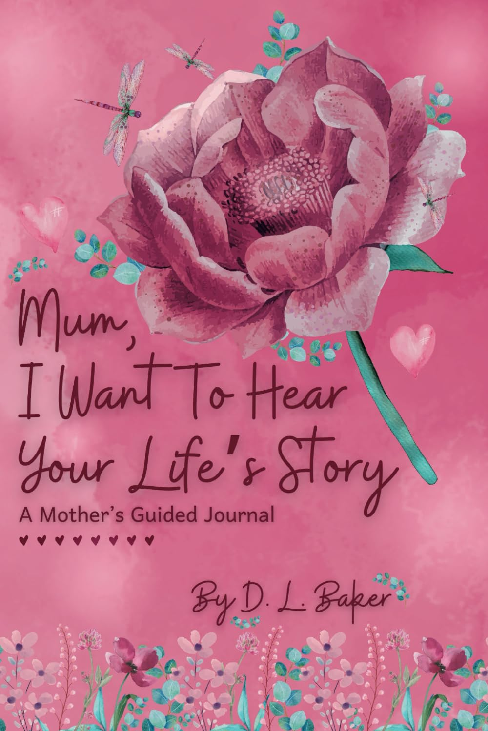 Mum, I Want to Hear Your Life'S Story: a Mother'S Guided Journal to Share Her Lifetime of Thoughts and Memories