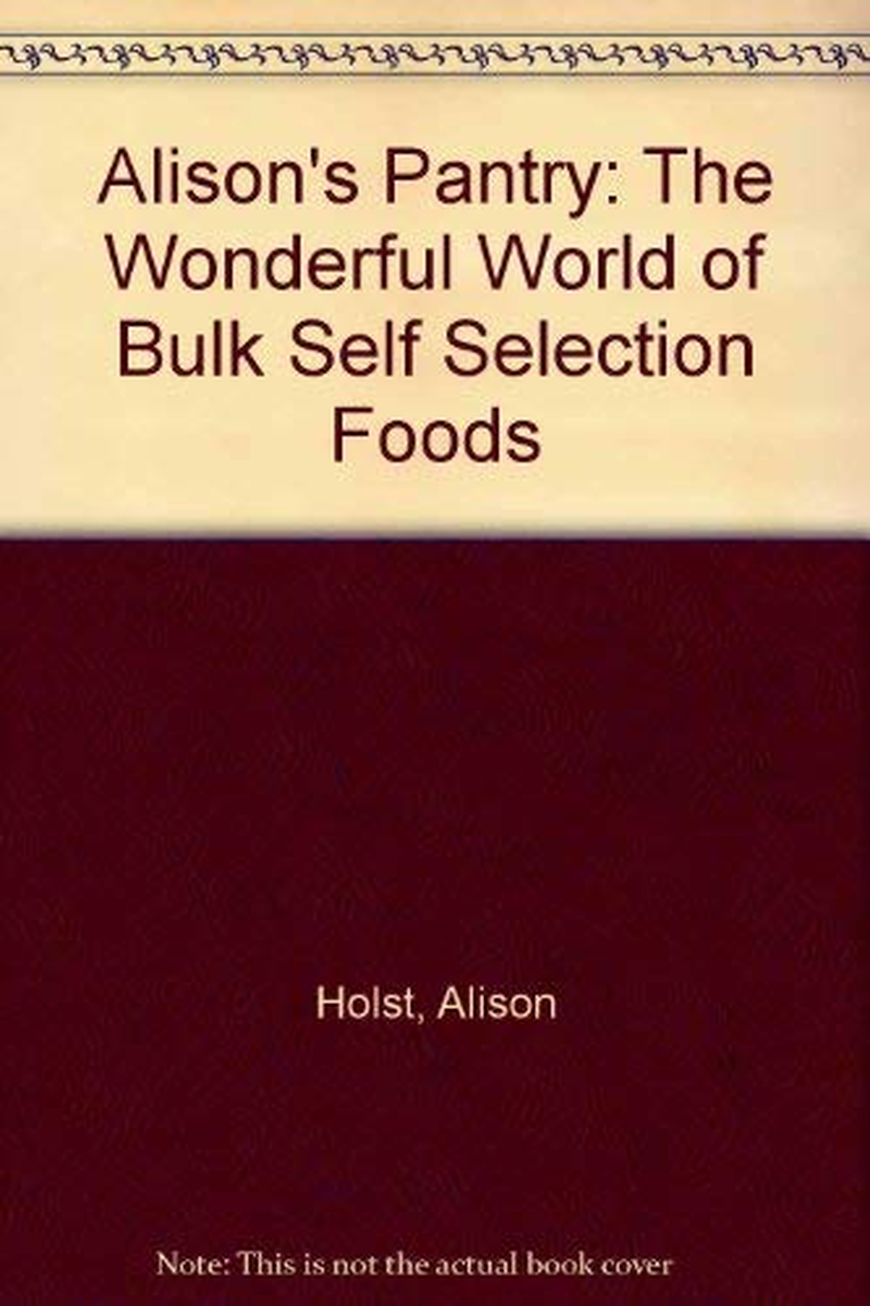 Alison'S Pantry: the Wonderful World of Bulk Self Selection Foods