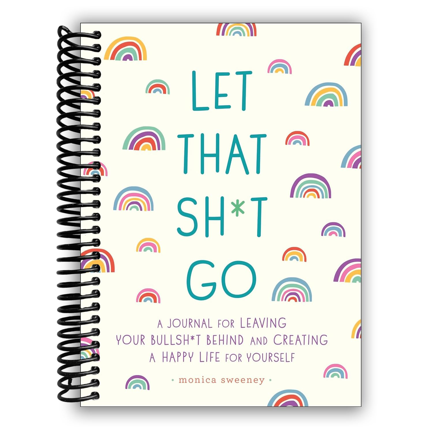Let That Sh*T Go: a Journal for Leaving Your Bullsh*T behind and Creating a Happy Life