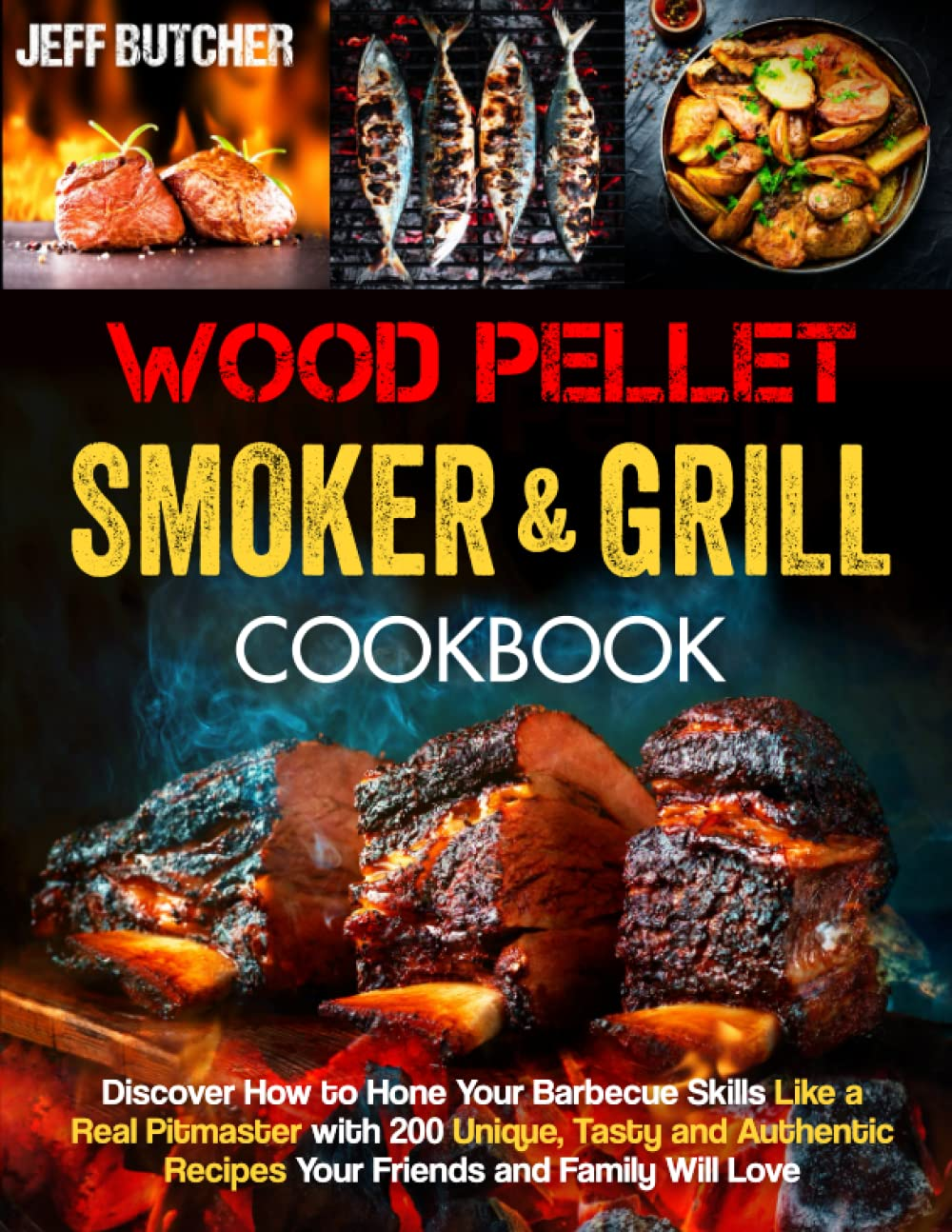Wood Pellet Smoker and Grill Cookbook: Discover How to Hone Your Barbecue Skills like a Real Pitmaster with 200 Unique, Tasty and Authentic Recipes Your Friends and Family Will Love image number 1