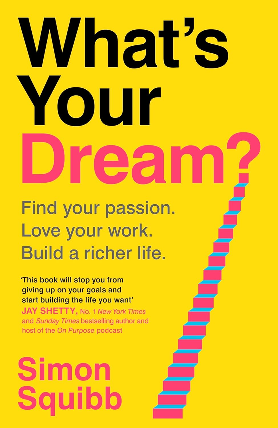 What'S Your Dream?: Find Your Passion. Love Your Work. Build a Richer Life.