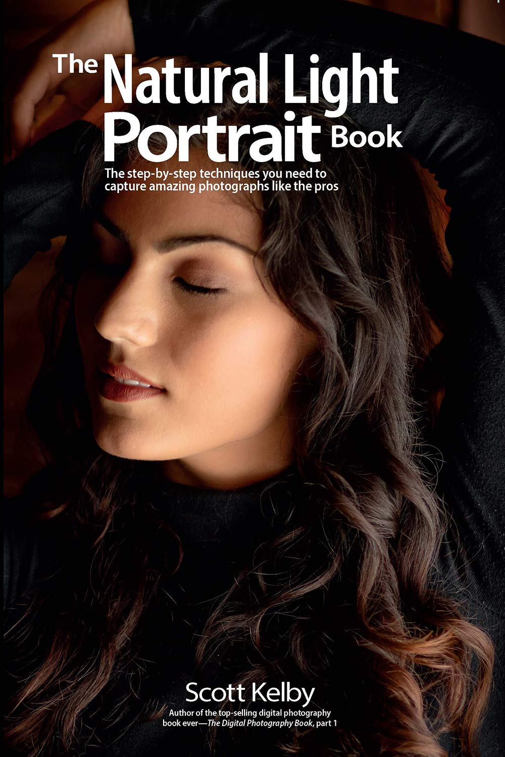 The Natural Light Portrait Book: the Step-By-Step Techniques You Need to Capture Amazing Photographs like the Pros: 5