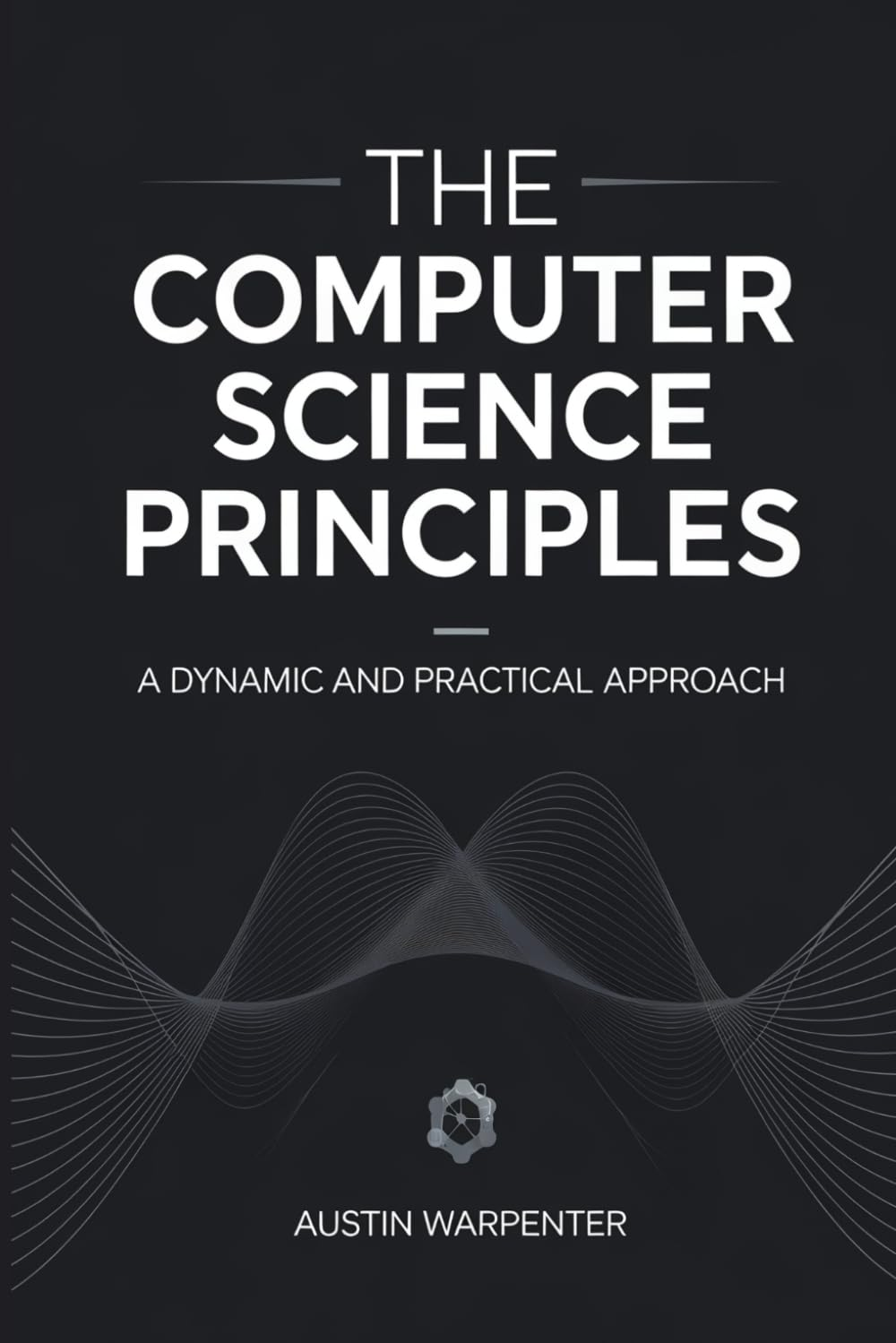 The Computer Science Principles: a Dynamic and Practical Approach