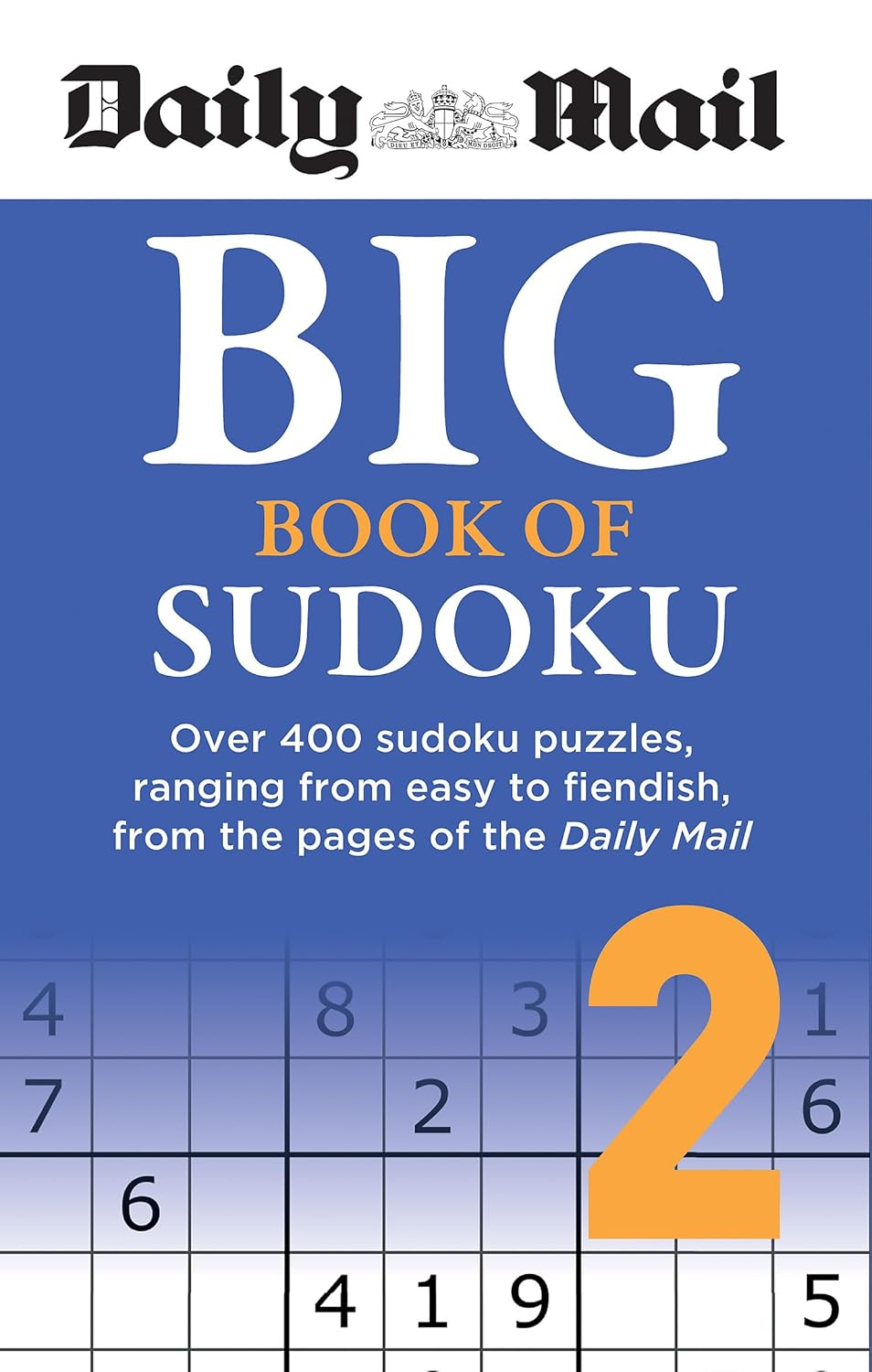 Daily Mail Big Book of Sudoku Volume 2: over 400 Sudokus, Ranging from Easy to Fiendish, from the Pages of the Daily Mail