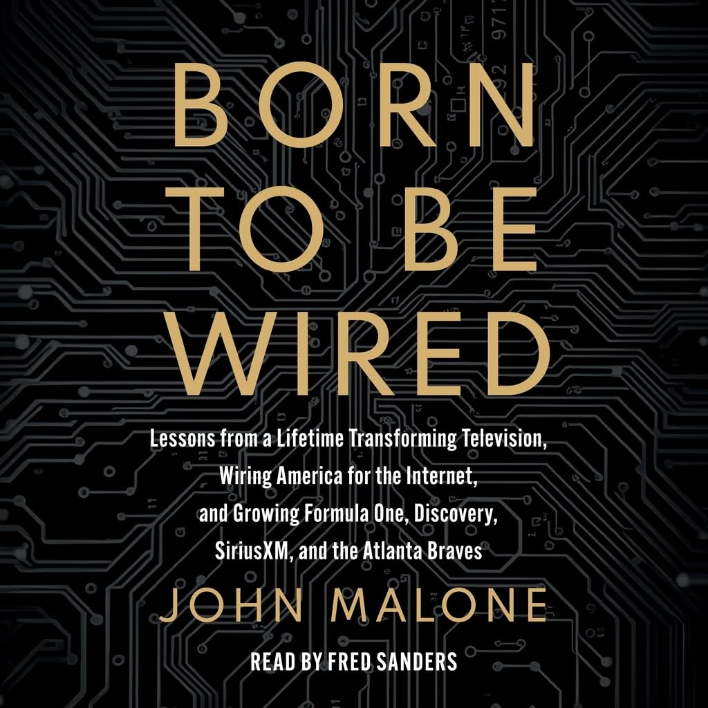 Born to Be Wired: Lessons from a Lifetime Transforming Television, Wiring America for the Internet, and Growing Formula One, Discovery, Sirius XM, and the Atlanta Braves image number 1