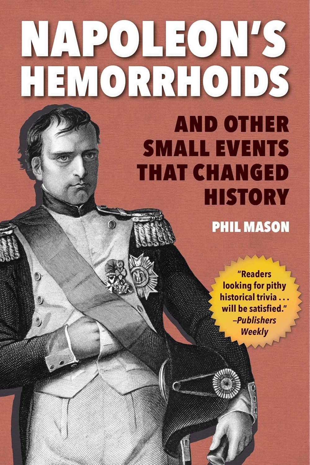 Napoleon'S Hemorrhoids: and Other Small Events That Changed History