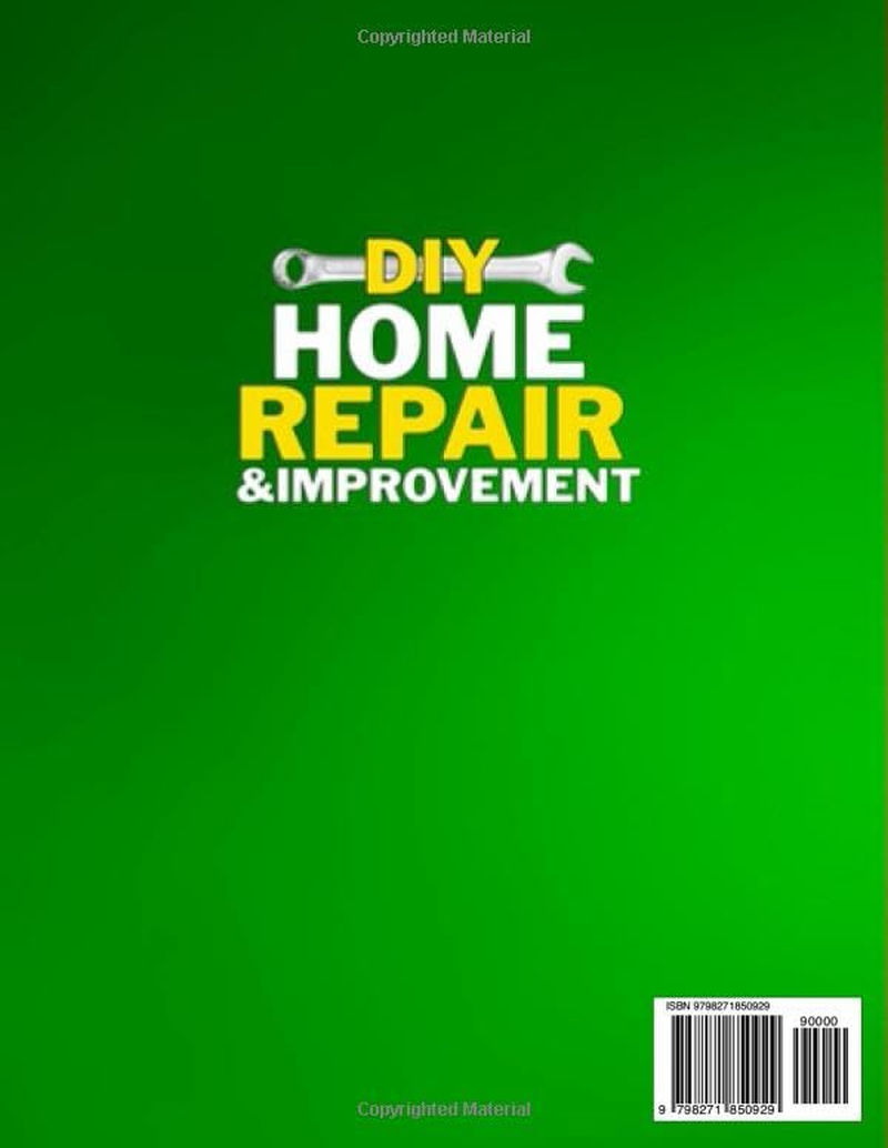 The All-In-One DIY Home Repair & Improvement Manual: the Complete Guide to Never Calling a Handyman Again with Step-By-Step, Money-Saving Projects for Repairs, Remodels & Room Upgrades