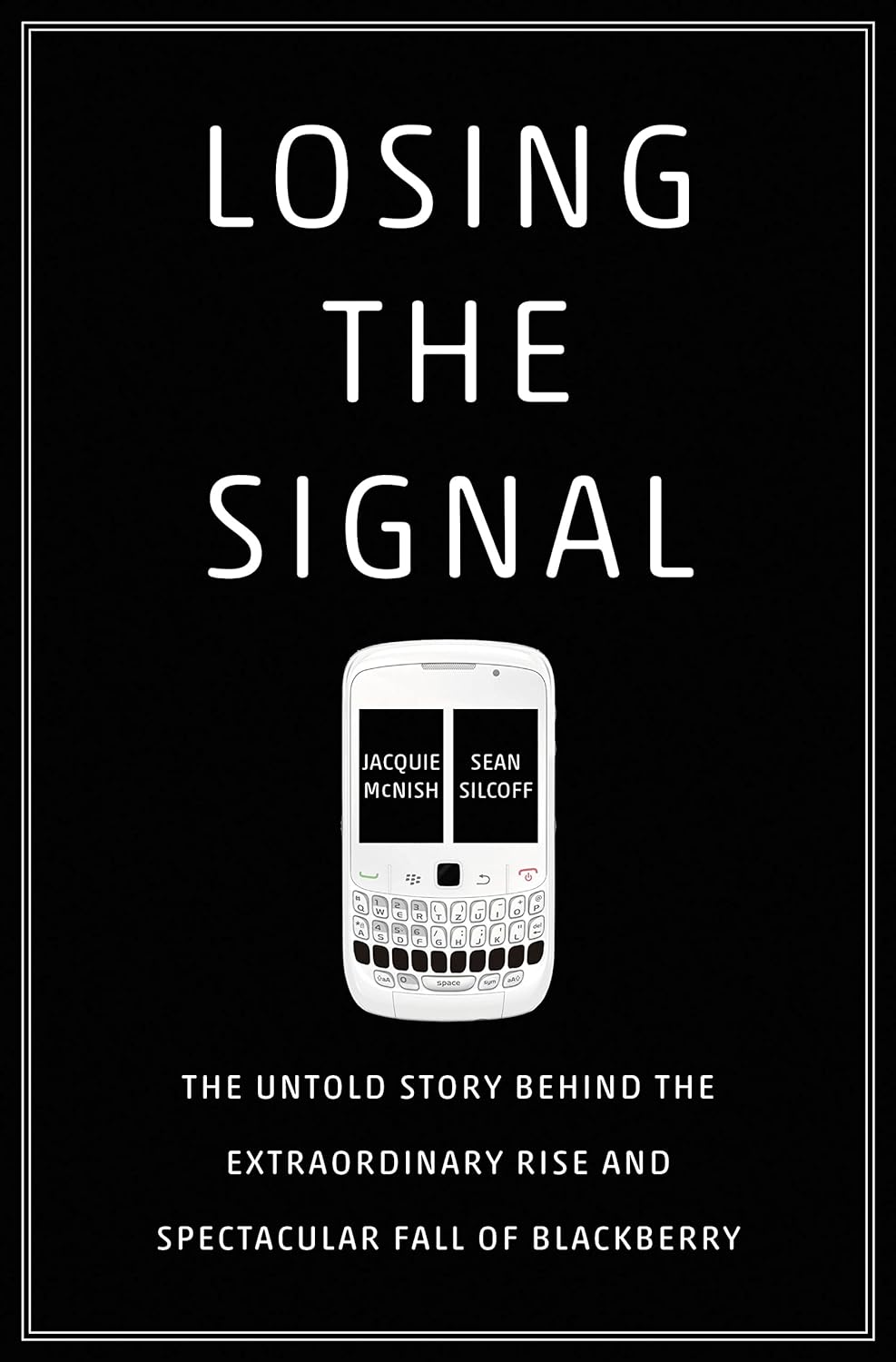 Losing the Signal: the Untold Story behind the Extraordinary Rise and Spectacular Fall of Blackberry image number 1