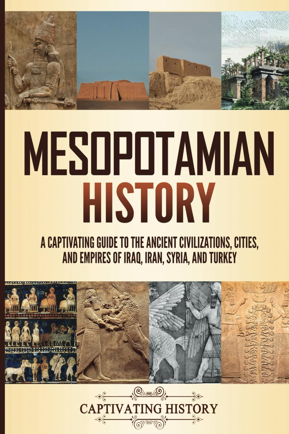 Mesopotamian History: a Captivating Guide to the Ancient Civilizations, Cities, and Empires of Iraq, Iran, Syria, and Turkey image number 1